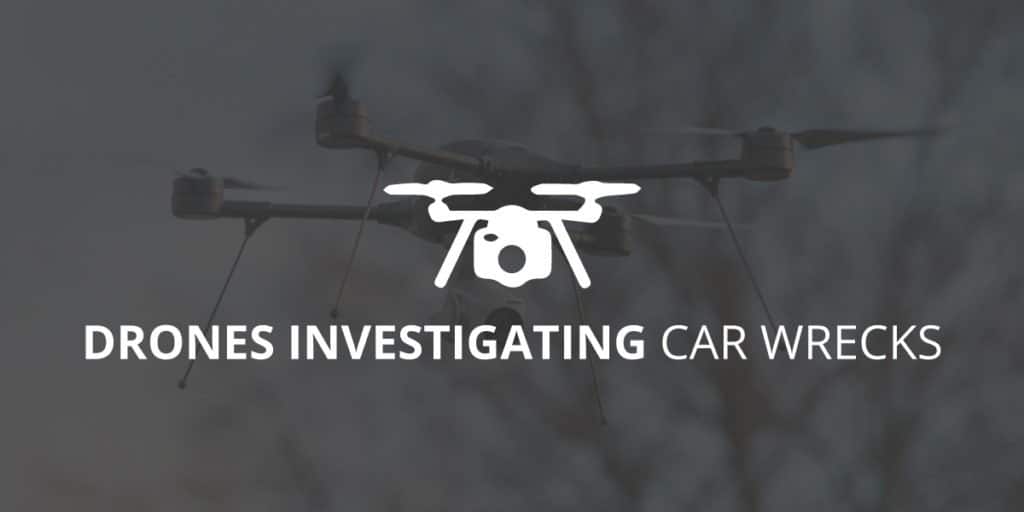 Drones Investigating Car Wrecks
