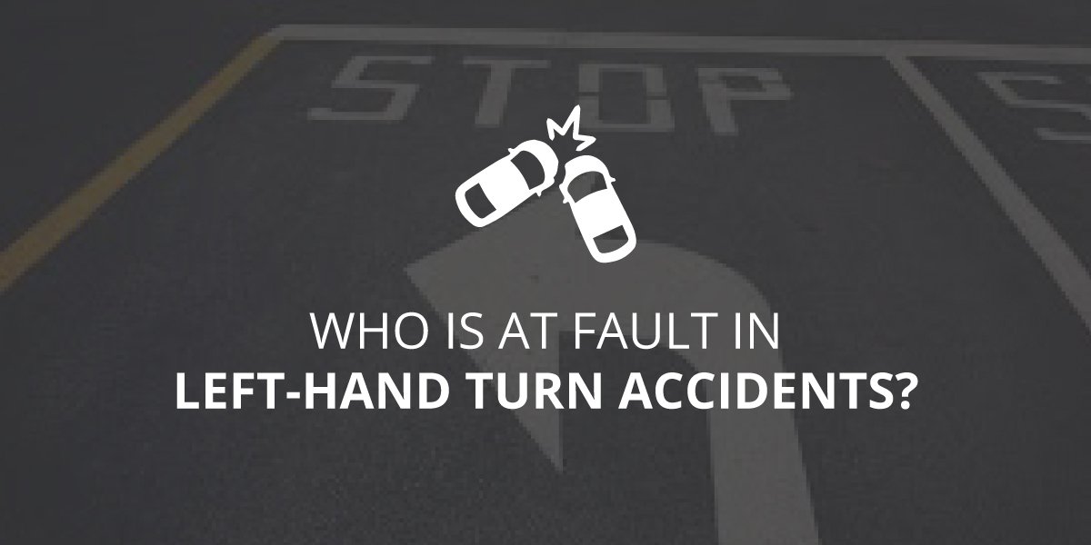 Who Is at Fault in Left-Hand Turn Accidents?