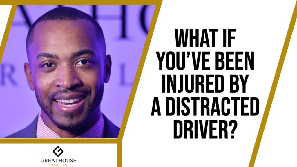 What If You’ve Been Injured by a Distracted Driver?